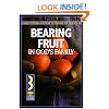 Bearing Fruit in God's Family: A Course in Personal Discipleship to Strengthen Your Walk with God