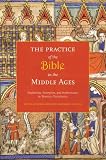 The Practice of the Bible in the Middle Ages: Production, Reception, and Performance in Western Christianity