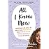 All I Know Now: Wonderings and Advice on Making Friends, Making Mistakes, Falling in (and out of) Love, and Other Adventures in Growing Up Hopefully