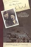 All My Love, Chad: The WWII Love Letters of Private Charles D. Crouchley