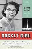 Rocket Girl: The Story of Mary Sherman Morgan, Americas First Female Rocket Scientist