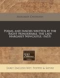 Poems, and fancies written by the Right Honourable, the Lady Margaret Newcastle. (1653)