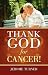 Books : THANK GOD FOR CANCER!