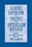 Slavery, Capitalism and Politics in the Antebellum Republic: Volume 2, The Coming of the Civil War, 1850-1861