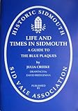 Historic Sidmouth : life and times in Sidmouth : a guide to blue plaques