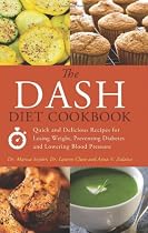 DASH Diet Cookbook: Quick and Delicious Recipes for Losing Weight, Preventing Diabetes, and Lowering Blood Pressure