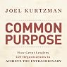 Common Purpose: How Great Leaders Get Organizations to Achieve the Extraordinary