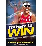 Produkt-Bild: I'm Here to Win: A World Champion's Advice for Peak Performance [ I'M HERE TO WIN: A WORLD CHAMPION'S ADVICE FOR PEAK PERFORMANCE ] by McCormack, Chris (Author) May-23-2011 [ Hardcover ]