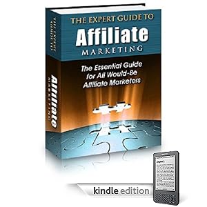 The Expert GUIDE to AFFILIATE Marketing - The Essential Guide for All Would-Be Affiliates