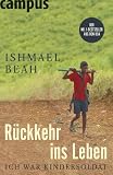 R&uuml;ckkehr ins Leben: Ich war Kindersoldat - Ishmael Beah