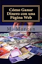 C&oacute;mo Ganar Dinero con una P&aacute;gina Web: Gu&iacute;a B&aacute;sica para Principiantes (Spanish Edition)