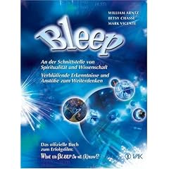 Bleep: An der Schnittstelle von Spiritualit�t und Wissenschaft: Verbl�ffende Erkenntnisse und Anst�sse zum Weiterdenken