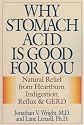 Why Stomach Acid is Good for You: Natural Relief from Heartburn, Indigestion, Reflux and GERD
