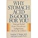 Why Stomach Acid is Good for You: Natural Relief from Heartburn, Indigestion, Reflux and GERD