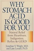 Why Stomach Acid is Good for You: Natural Relief from Heartburn, Indigestion, Reflux and GERD