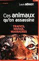 Ces animaux qu'on assassine : Trafics, mafias, massacres