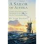 A Sailor of Austria: In Which, Without Really Intending To, Otto Prohaska Becomes Official War Hero No. 27 of the Habsburg Empire: The Otto Prohaska Novels #1 (Biggins, John. Otto Prohaska Novels)