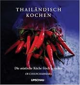 Thail&auml;ndisch Kochen: Die asiatische K&uuml;che frisch genie&szlig;en: Amazon.de: Oi Cheepchaiissara, Stephanie Schauenburg, Nicola Dellian: B&uuml;cher