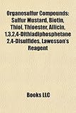 Organosulfur Compounds: Sulfur Mustard, Biotin, Thiol, Thioester, Allicin, 1,3,2,4-Dithiadiphosphetane 2,4-Disulfides, Lawesson's Reagent-