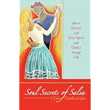 Soul Secrets Of Salsa: How to Partner with Your Spirit and Dance through Life