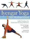Iyengar Yoga for Motherhood: Safe Practice for Expectant and New Mothers [Hardcover]