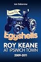 Eggshells: Roy Keane at Ipswich Town 2009-2011 (Desert Island Football Histories)