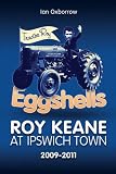 Eggshells: Roy Keane at Ipswich Town 2009-2011 (Desert Island Football Histories)