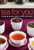 Tea for You: Blending Custom Teas to Savor and Share