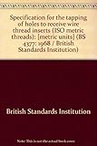 Specification for the tapping of holes to receive wire thread inserts (ISO metric threads) : [metric units]