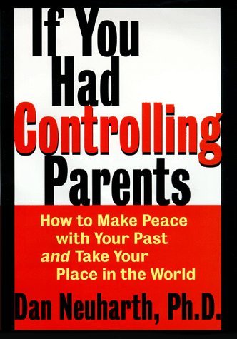 By Dan Neuharth - If You Had Controlling Parents: How to Make Peace with Your Past (1998-09-24) [Hardcover]