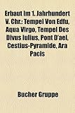 Erbaut Im 1. Jahrhundert V. Chr.: Tempel Von Edfu, Aqua Virgo, Tempel Des Divus Iulius, Pont D'Ael, Cestius-Pyramide, Ara Pacis-