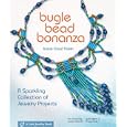 Bugle Bead Bonanza: A Sparkling Collection of Jewelry Projects (Lark Jewelry Book) by Jamie Cloud Eakin