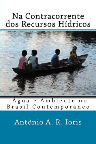 Na Contracorrente dos Recursos Hidricos: Água e Ambiente no Brasil Contemporâneo (Portuguese Edition)