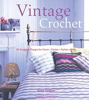 Vintage Crochet: 30 Gorgeous Designs for Home * Garden * Fashion * Gifts