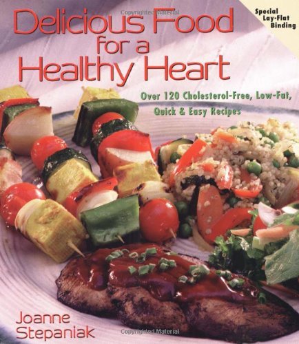 Delicious Food for a Healthy Heart: Over 120 Cholesterol-Free, Low-Fat, Quick & Easy Recipes (Delicious Recipes for Life)