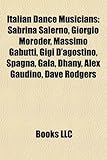 Italian Dance Musicians: Sabrina Salerno, Giorgio Moroder, Massimo Gabutti, Gigi D'Agostino, Spagna, Gala, Dhany, Alex Gaudino, Dave Rodgers-