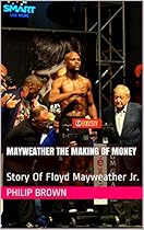 Mayweather The Making Of Money: Story Of Floyd Mayweather Jr.
