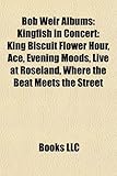 Bob Weir Albums: Kingfish in Concert: King Biscuit Flower Hour, Ace, Evening Moods, Live at Roseland, Where the Beat Meets the Street-