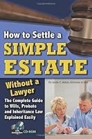 How to Settle a Simple Estate Without a Lawyer: The Complete Guide to Wills, Probate, and Inheritance Law Explained Simply (with Companion CD-ROM)