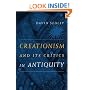 Creationism and Its Critics in Antiquity (Sather Classical Lectures)