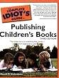 The Complete Idiot's Guide to Publishing Children's Books, 3rd Edition