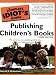 The Complete Idiot's Guide to Publishing Children's Books, 3rd Edition