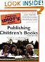 The Complete Idiot's Guide to Publishing Children's Books, 3rd Edition