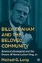 Billy Graham and the Beloved Community: America's Evangelist and the Dream of Martin Luther King, Jr.