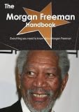 The Morgan Freeman Handbook - Everything you need to know about Morgan Freeman