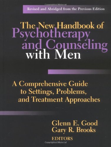 The New Handbook of Psychotherapy and Counseling with Men: A Comprehensive Guide to Settings, Problems, and Treatment Approaches, Revised Edition