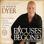 Excuses Begone!: How to Change Lifelong, Self-Defeating Thinking Habits | [Wayne W. Dyer]