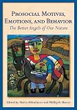 Prosocial Motives, Emotions, and Behavior: The Better Angels of Our Nature