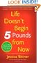 Life Doesn't Begin 5 Pounds from Now