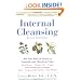 Internal Cleansing : Rid Your Body of Toxins to Naturally and Effectively Fight Heart Disease, Chronic Pain, Fatigue, PMS and Menopause Symptoms, and More (Revised 2nd Edition)